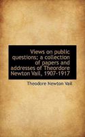 Views on public questions; a collection of papers and addresses of Theordore Newton Vail, 1907-1917 1117561062 Book Cover