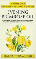 Evening Primrose Oil: Starflower Oil, Blackcurrant Seed Oil and Other Rich Sources of GLA (Nutrients for Health) 0722533241 Book Cover
