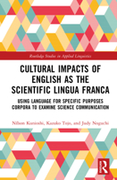 Cultural Impacts of English as the Scientific Lingua Franca: Using Language for Specific Purposes Corpora to Examine Science Communication (Routledge Studies in Applied Linguistics) 1041065612 Book Cover
