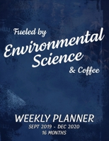 Fueled by Environmental Science & Coffee, Weekly Planner, Sept 2019 - Dec 2020, 16 Months: Large Engagement Calendar Notebook 1691070327 Book Cover