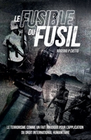Le Fusible du Fusil - Le Terrorisme comme un Fait Juridique pour l'Application du Droit International Humanitaire (French Edition) B0DZR155G9 Book Cover