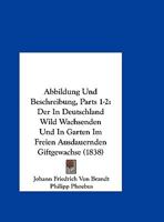 Abbildung Und Beschreibung, Parts 1-2: Der In Deutschland Wild Wachsenden Und In Garten Im Freien Ausdauernden Giftgewachse (1838) 1168131936 Book Cover