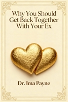 Why You Should Get Back Together with Your Ex B0G7XLH2WF Book Cover