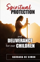 Spiritual Protection and Deliverance for Our Children 1738384012 Book Cover