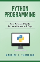 Python Programming: Your Advanced Guide To Learn Python in 7 Days 1980921148 Book Cover