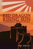 Red Dragon Rising Sun: An Australian's Childhood in China 1922340499 Book Cover