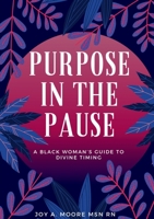 Purpose In The Pause: A Black Woman's Guide To Divine Timing B0DPYQYQXG Book Cover