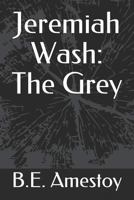 Jeremiah Wash: The Grey 1974684385 Book Cover