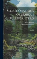 Select Orations Of Marcus Tullius Cicero: With Explanatory Notes, And A Special Dictionary By Albert Harkness 1022420887 Book Cover