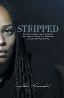 Stripped: One Woman’s Journey of Shedding The Layers of Shame and Trauma to Discover Her True Identity 1663265089 Book Cover