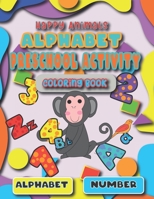 happy Animals alphabet Preschool Activity coloring Book: A children's book that matters to children from 3-12 Know alphabet and Numbers and Animals B097SLXC9X Book Cover