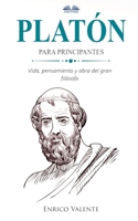 Platón Para Principantes: Vinda, Pensamiento y Obra del Gran Filósofo (Spanish Edition) 8835436591 Book Cover