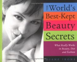 World's Best Kept Beauty Secrets: What Really Works In Beauty, Diet & Fashion 1402203837 Book Cover