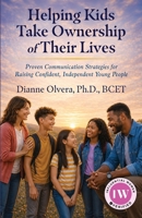 Helping Kids Take Ownership of Their Lives: Proven Communication Strategies for Raising Confident, Independent Young People B0H6YBL529 Book Cover
