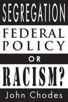 Segregation: Federal Policy or Racism? 1947660004 Book Cover