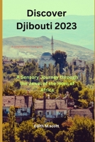 Discover Djibouti 2023: A Sensory Journey through the Jewel of the Horn of Africa B0C9SDMFCZ Book Cover