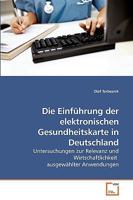 Die Einführung der elektronischen Gesundheitskarte in Deutschland: Untersuchungen zur Relevanz und Wirtschaftlichkeit ausgewählter Anwendungen 3639119940 Book Cover