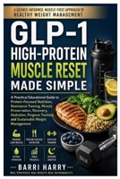 GLP-1 High-Protein Muscle Reset Made Simple: A Practical Educational Guide to Protein-Focused Nutrition, Resistance Training, Muscle Preservation, ... Tracking, and Sustainable Weight Management B0HFP6V75Y Book Cover