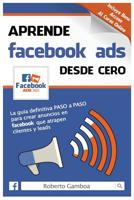 Aprende Facebook Ads desde cero: La guía definitiva PASO a PASO para crear anuncios en Facebook que atrapen clientes y leads 1515058867 Book Cover