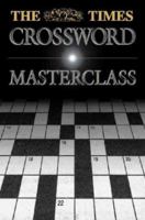 The Times Crossword Masterclass: 100 of the Hardest Crosswords Ever Published by the Times 0723010595 Book Cover