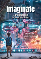 Imaginate: A Creative Toolkit For Generative Artists: Aesthetic Styles, Spatial Composition and Prompt Engineering B0HGJDTHK1 Book Cover