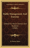Stable Management and Exercise: A Book for Horse-Owners and Students / By M. Horace Hayes 1021666025 Book Cover