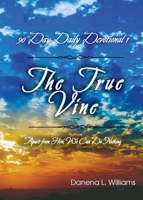 The True Vine - 90 Day Daily Devotional: Apart From Him, We Can Do Nothing 1637513275 Book Cover