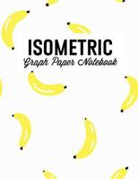 Isometric Graph Paper Notebook: For 3D Design, Sketches, Graphics and More: Bananas 172662255X Book Cover