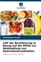 CAP der Bevölkerung in Bezug auf die Mittel zur Bekämpfung von Hydrantenkrankheiten: Schwere akute Unterernährung 6205893711 Book Cover