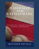 Baseballs and Battlefields: One Marine's Search for God, Country, and Himself. B08HTF1HX2 Book Cover