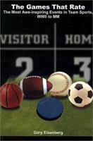 The Games That Rate: The Most Awe-Inspiring Events in Team Sports, Wwii to Mm 075962691X Book Cover