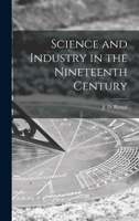 Science and industry in the nineteenth century, 0253201284 Book Cover