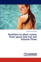 Nutrition to Plant Comes from Space and Not Soil Volume Three 3845415959 Book Cover