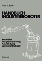 Handbuch Industrieroboter: Bauweise . Programmierung Anwendung . Wirtschaftlichkeit 366300113X Book Cover