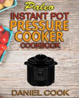 Paleo Instant Pot Pressure Cooker Cookbook: Quick, Easy and Healthy Instant Pot Meals 1522720189 Book Cover