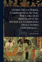 Storia Della Persia, Compendiata In Ital. Per Cura Di D. Bertolotti. Ed. Riveduta. (complesso Della Storia Universale).... (Italian Edition) 1024850609 Book Cover