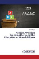 African American Grandmothers and the Education of Grandchildren 3659805149 Book Cover