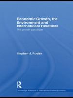 Economic Growth, the Environment and International Relations: The Growth Paradigm 0415548500 Book Cover