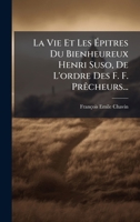 La Vie Et Les Ã pitres Du Bienheureux Henri Suso, De L'ordre Des F. F. PrÃacheurs... (French Edition) 102466158X Book Cover