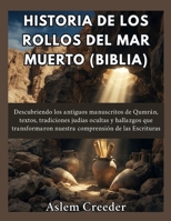 Historia de los Rollos del Mar Muerto (Biblia): Descubriendo los antiguos manuscritos de Qumrán, textos, tradiciones judías ocultas y hallazgos que ... de las Escrituras (Spanish Edition) B0HG6RSYW7 Book Cover
