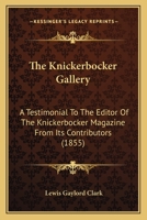 The Knickerbocker Gallery: A Testimonial To The Editor Of The Knickerbocker Magazine From Its Contributors 1177388030 Book Cover