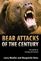Bear Attacks of the Century: True Stories of Courage and Survival 1592282709 Book Cover