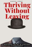 Thriving Without Leaving: Mastering the Art of Strategic Disengagement B0F5MYKN4N Book Cover