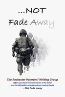 ...NOT Fade Away: Old Soldiers May Die, But We Don't Fade 0984179224 Book Cover