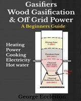 Gasifiers Wood Gasification & Off Grid Power: A Beginners Guide 1717240429 Book Cover