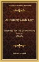 Astronomy Made Easy: Intended For The Use Of Young Persons 1376476681 Book Cover