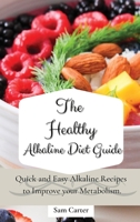 The Healthy Alkaline Diet Guide: Quick and Easy Alkaline to Improve your Metabolism 1803173750 Book Cover