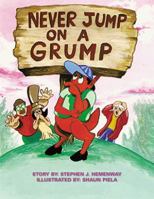 Never Jump on a Grump: Illustrated by: Shaun Piela 1413410057 Book Cover