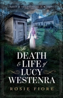 The Death & Life of Lucy Westenra: A feminist retelling of Dracula 1919181504 Book Cover