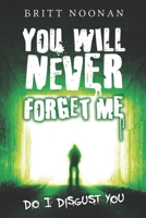 You Will Never Forget Me: Do I Disgust You B08Y4FHKP6 Book Cover